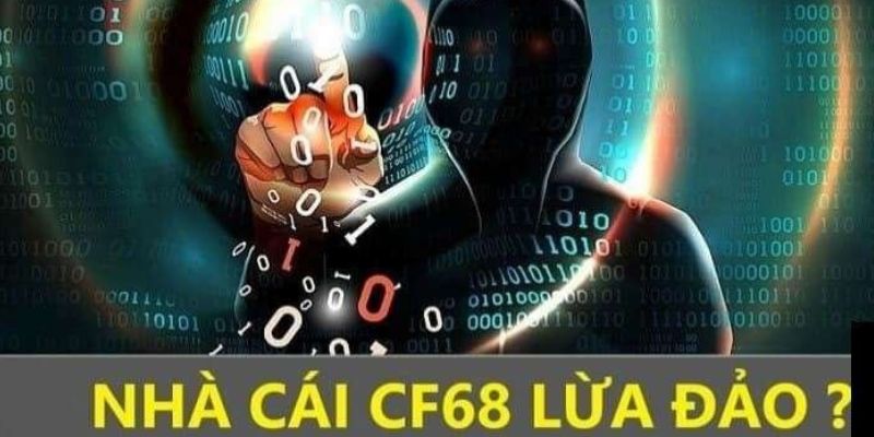 CF68 lừa đảo - Giải đáp thông tin cổng game có uy tín không?